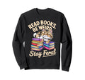 Read Books Be Weird Stay Feral Funny Sweatshirt - Novelty Apparel Unisex - T-Shirt, Sweatshirt, Hoodie