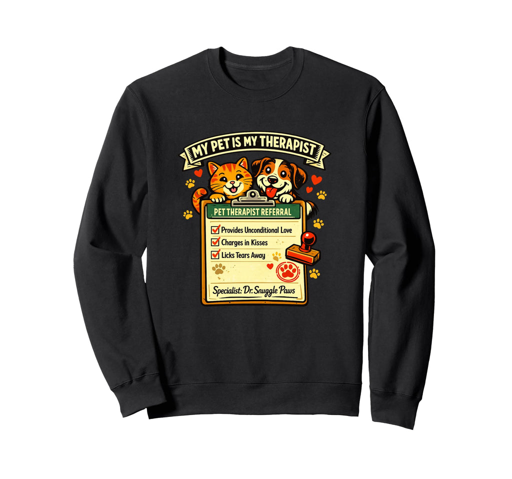 Pet Therapy Cat And Dog Sweatshirt - Novelty Apparel for Adults - T-Shirt, Sweatshirt, Hoodie