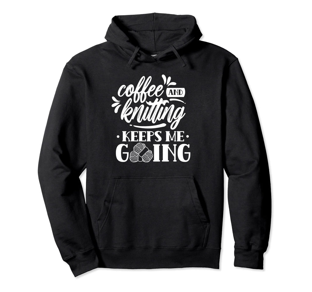 Coffee And Knitting Keeps Me Going Hobby Hoodie - Unique Graphic Men Women - T-Shirt, Sweatshirt, Hoodie