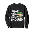 I Have Had Just About Enough Sweatshirt - Casual Everyday Wear for Adults - T-Shirt, Sweatshirt, Hoodie