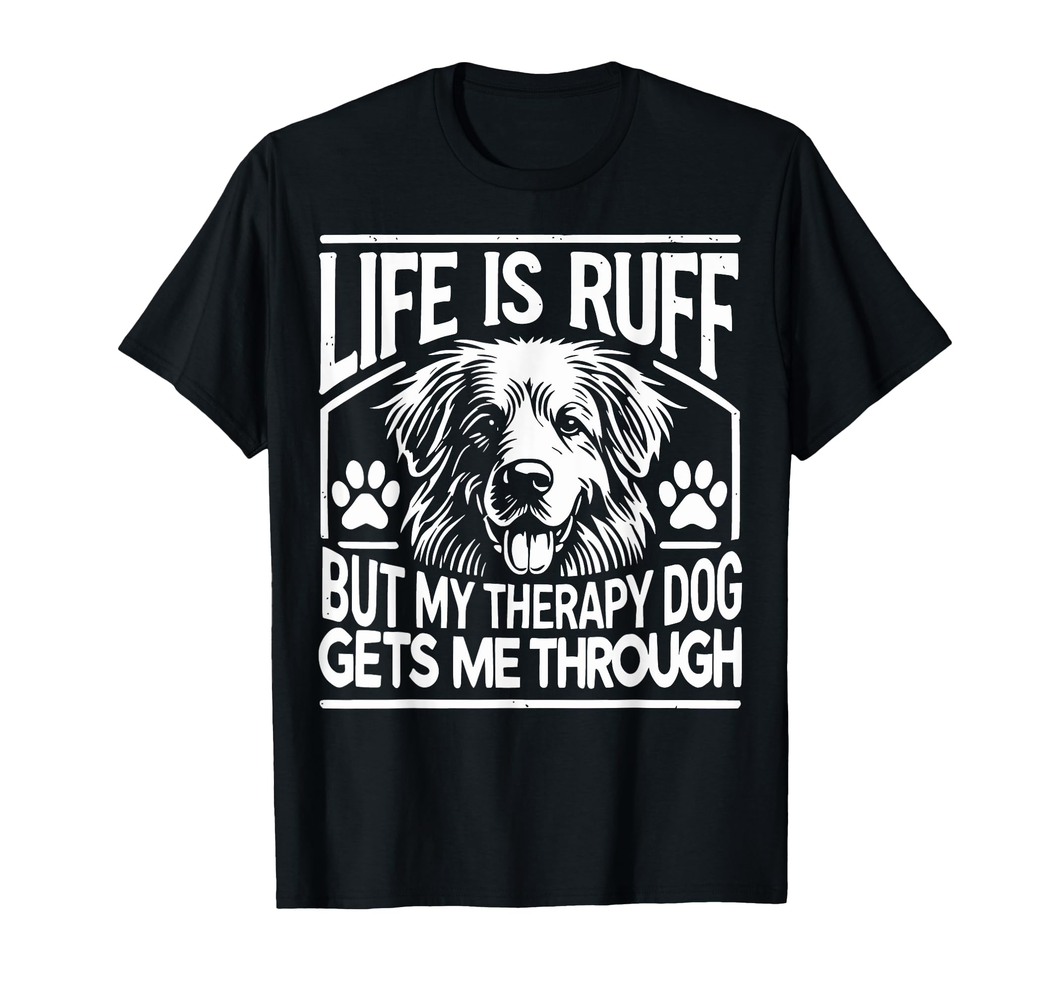 Life Is Ruff But My Therapy Dog Gets Me T-Shirt - Minimalist Print Unisex - T-Shirt, Sweatshirt, Hoodie