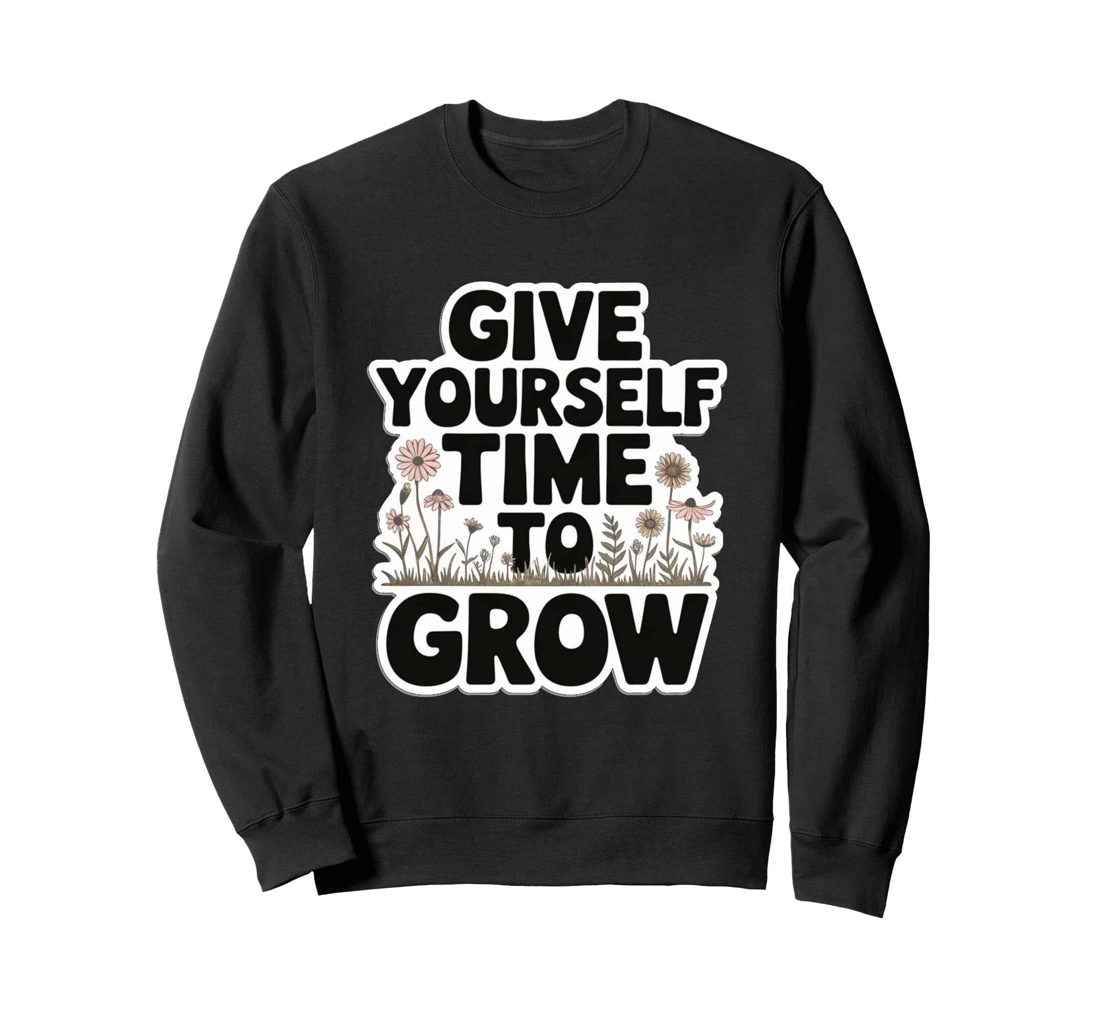 Give Yourself Time To Grow Garden Sweatshirt - Streetwear Style Unisex - T-Shirt, Sweatshirt, Hoodie