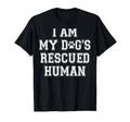 I Am My Dogs Rescued Human Dogs T-Shirt - Casual Everyday Wear Unisex - T-Shirt, Sweatshirt, Hoodie