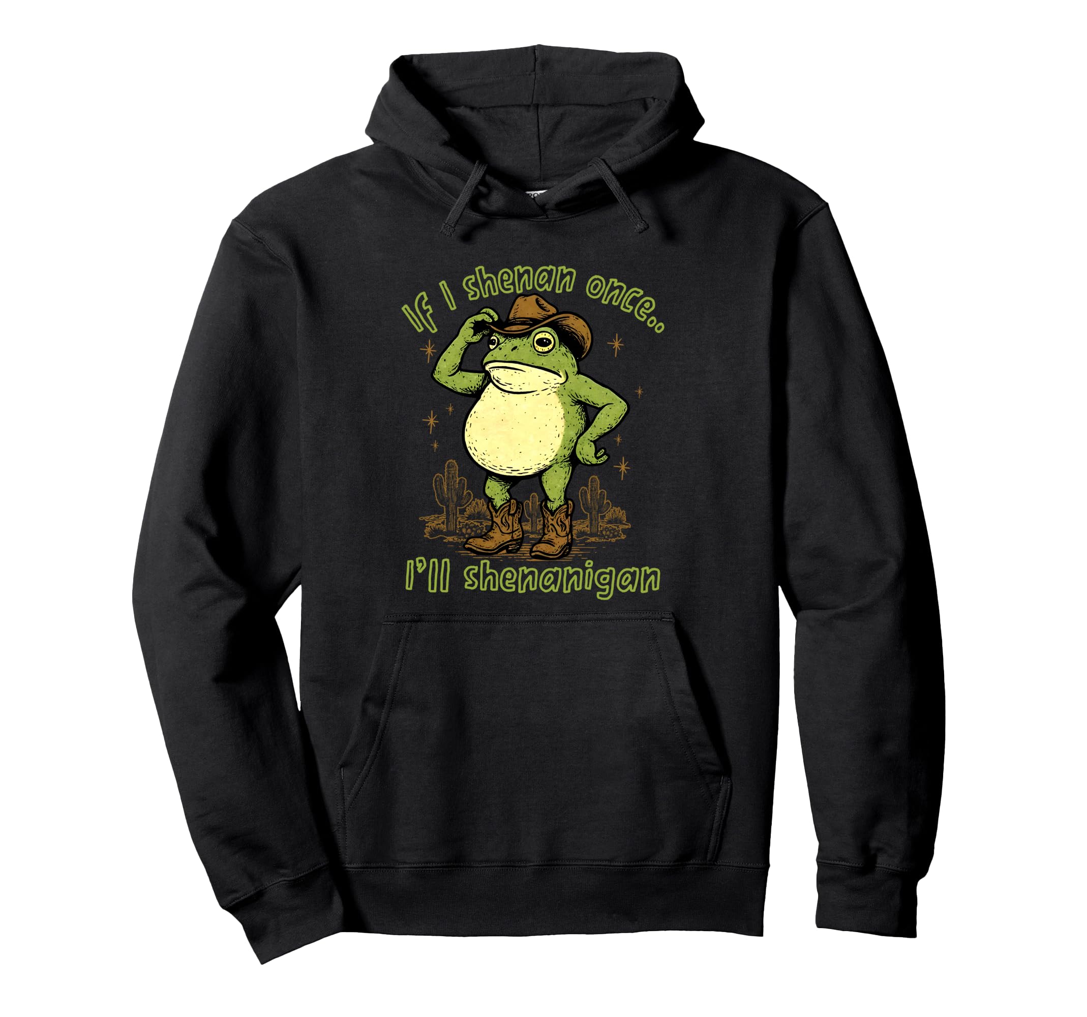 If I Shenan Once Ill Shenanigan Funny Hoodie - Graphic Print Men Women - T-Shirt, Sweatshirt, Hoodie
