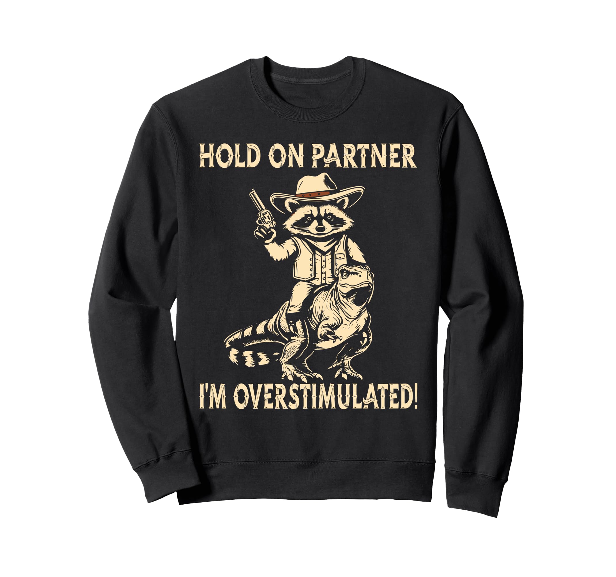 Hold Partner Im Overstimulated Sweatshirt - Unique Graphic Men Women - T-Shirt, Sweatshirt, Hoodie