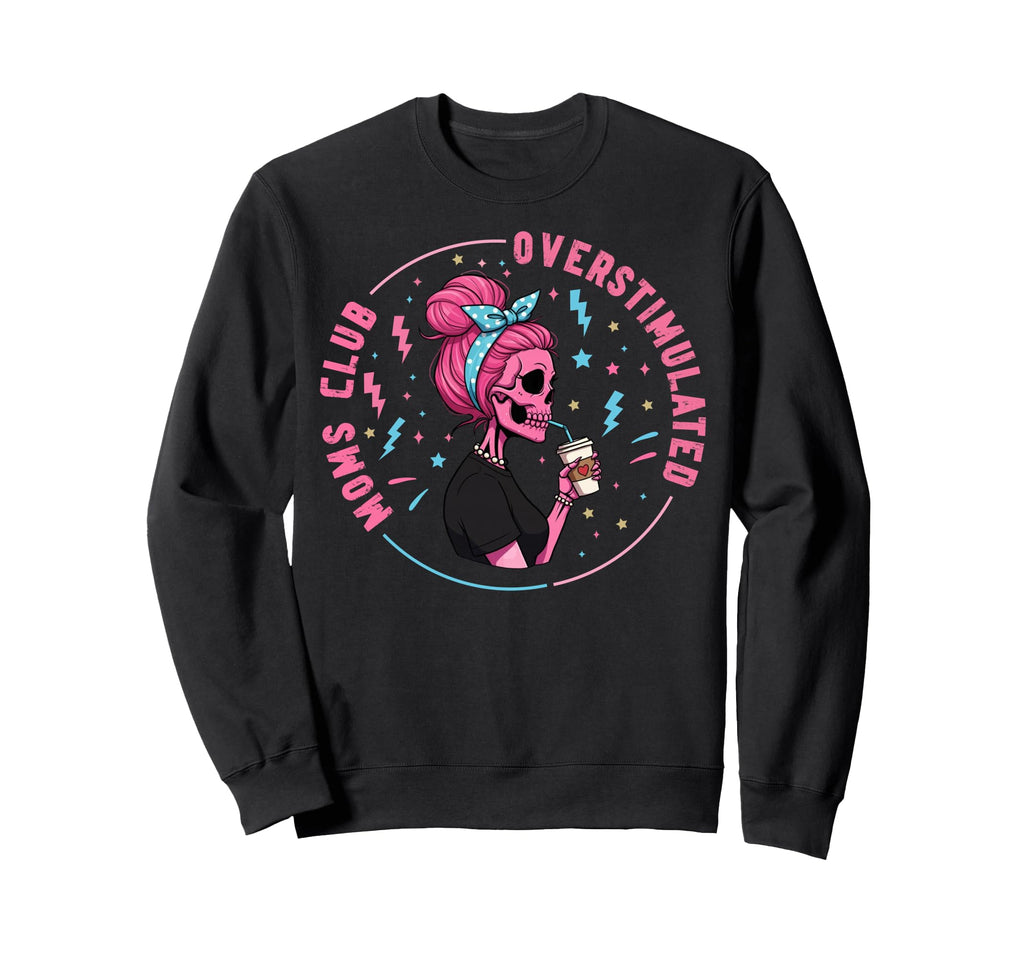 Overstimulated Moms Club Sweatshirt - Graphic Print Unisex - T-Shirt, Sweatshirt, Hoodie