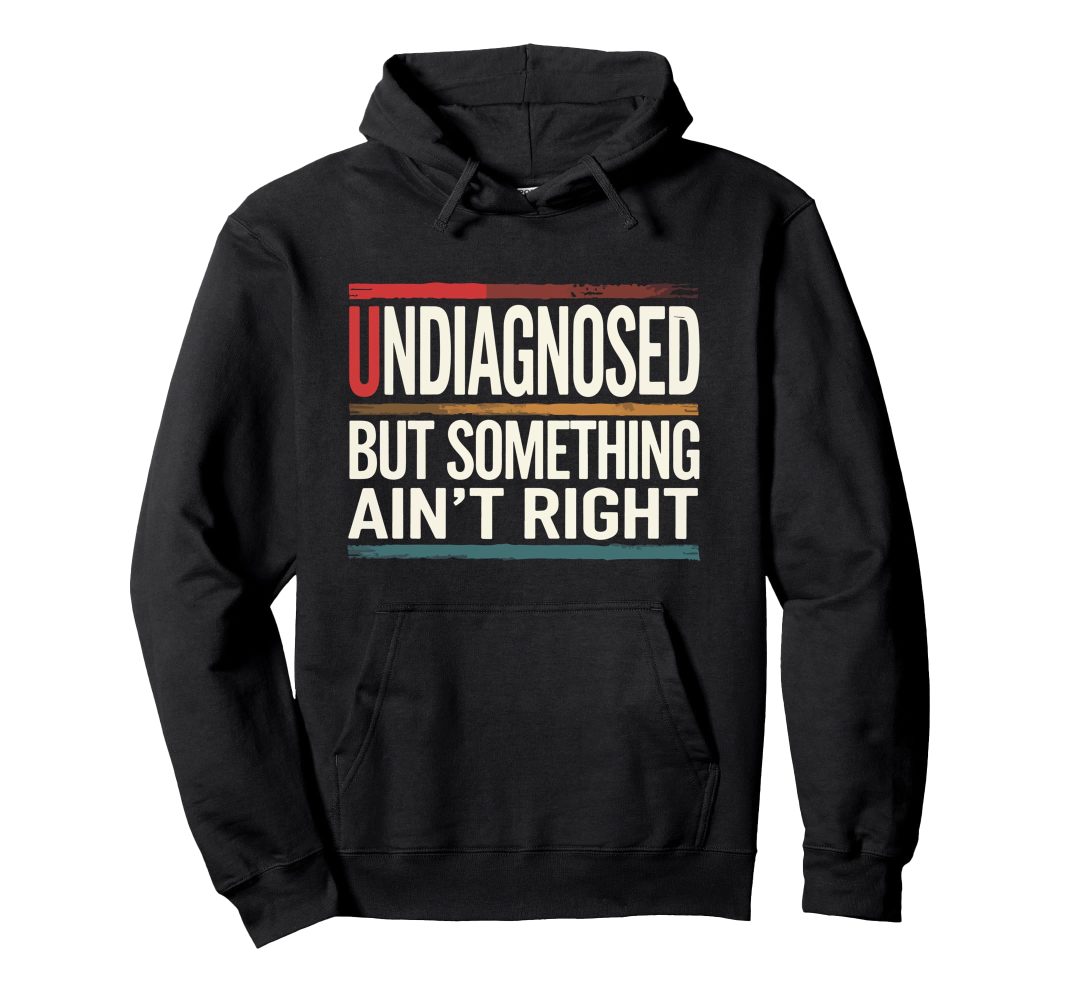 Undiagnosed But Something Aint Right Hoodie - Trendy Graphic for Adults - T-Shirt, Sweatshirt, Hoodie