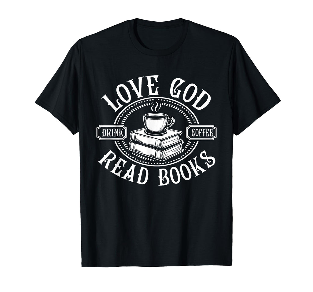 Love God Drink Coffee Read Books Lovers T-Shirt - Graphic Print for Adults - T-Shirt, Sweatshirt, Hoodie