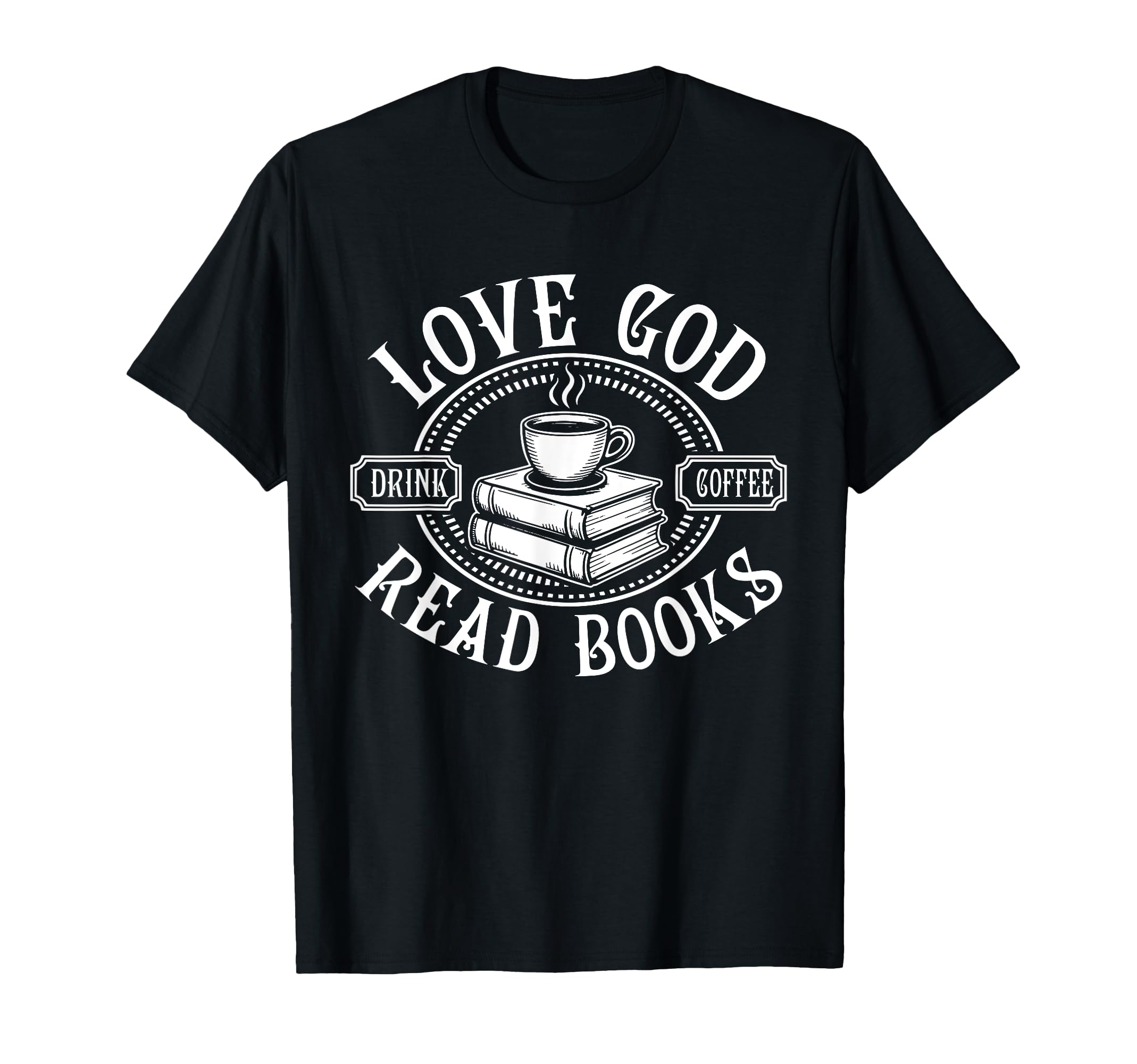 Love God Drink Coffee Read Books Lovers T-Shirt - Graphic Print for Adults - T-Shirt, Sweatshirt, Hoodie
