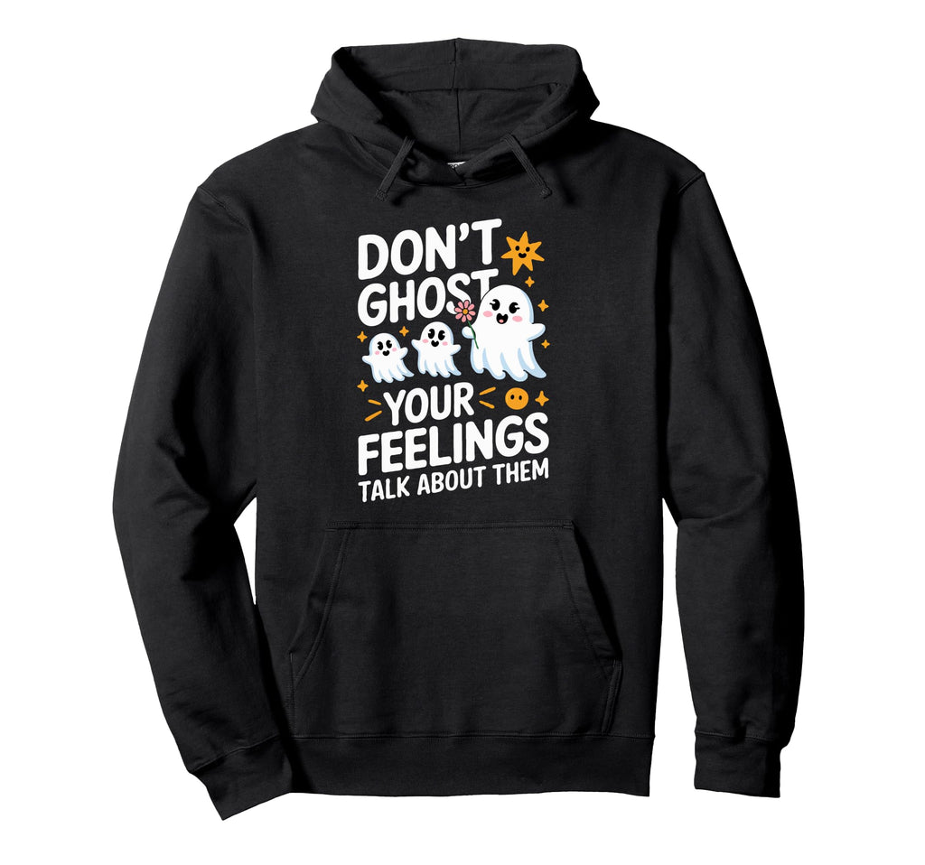 Dont Ghost Your Feelings Halloween Mental Hoodie - Graphic Print Unisex - T-Shirt, Sweatshirt, Hoodie