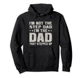 Not Step Dad Im Dad That Stepped Up Hoodie - Graphic Print Unisex - T-Shirt, Sweatshirt, Hoodie