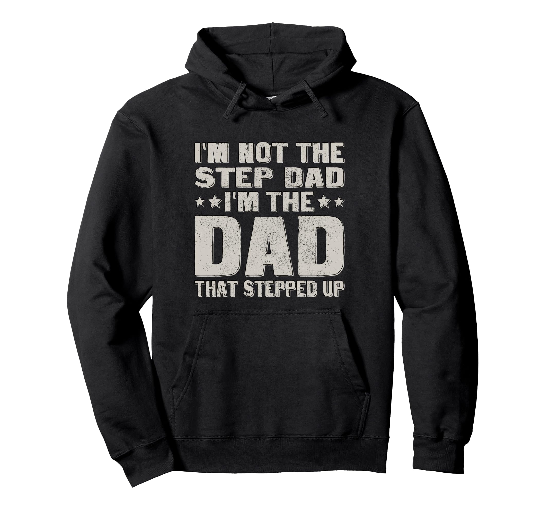 Not Step Dad Im Dad That Stepped Up Hoodie - Graphic Print Unisex - T-Shirt, Sweatshirt, Hoodie