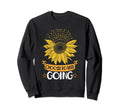 Choose To Keep Going Sunflower Sweatshirt - Casual Everyday Wear Unisex - T-Shirt, Sweatshirt, Hoodie