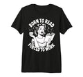 Born To Read Forced To Work Tri T-Shirt - Aesthetic Graphic for Adults - T-Shirt, Sweatshirt, Hoodie