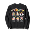 Its Okay To Feel Counselor Mental Sweatshirt - Novelty Apparel Men Women - T-Shirt, Sweatshirt, Hoodie