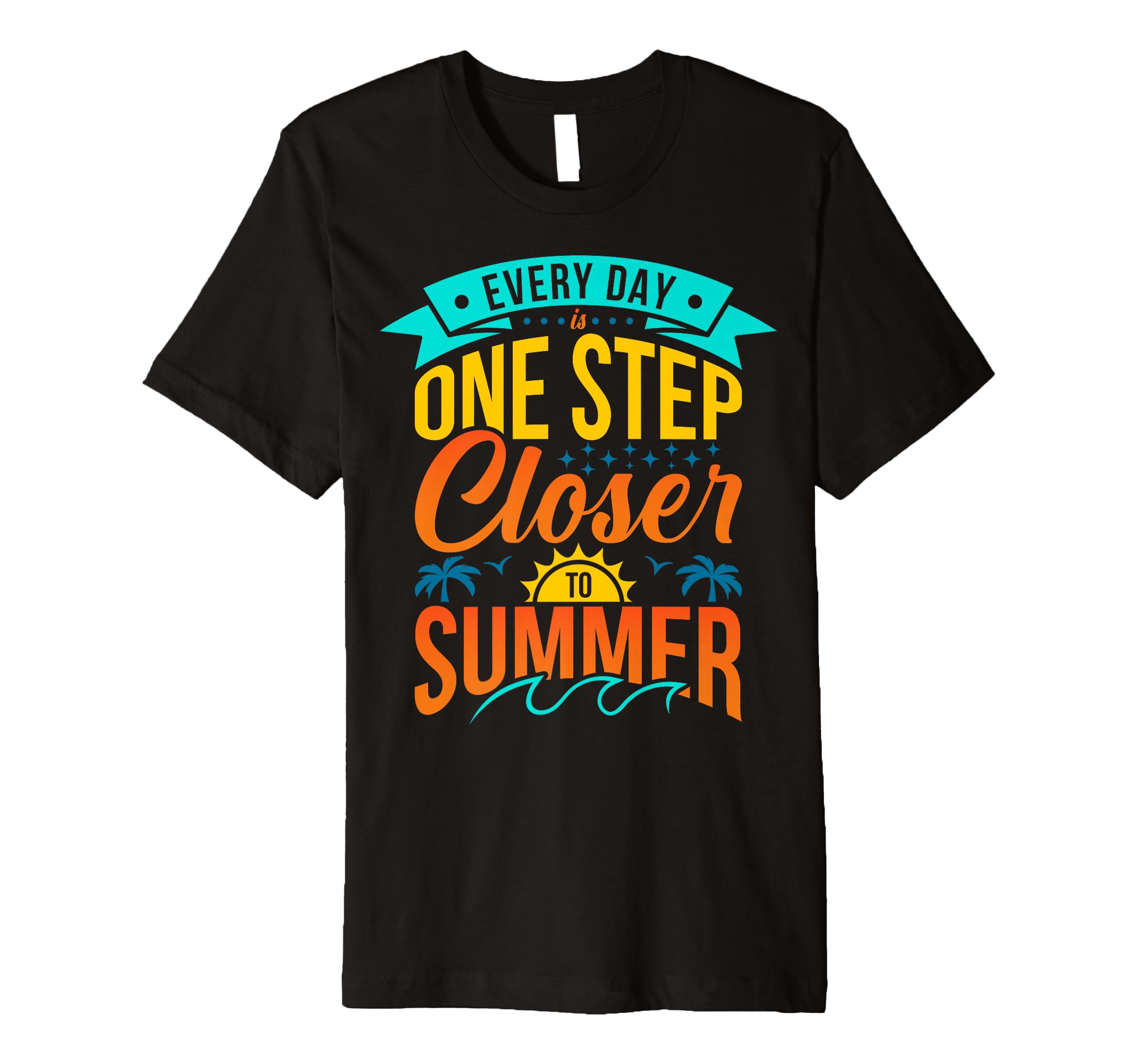 Every Day Is One Step Closer T-Shirt - Streetwear Style Unisex - T-Shirt, Sweatshirt, Hoodie