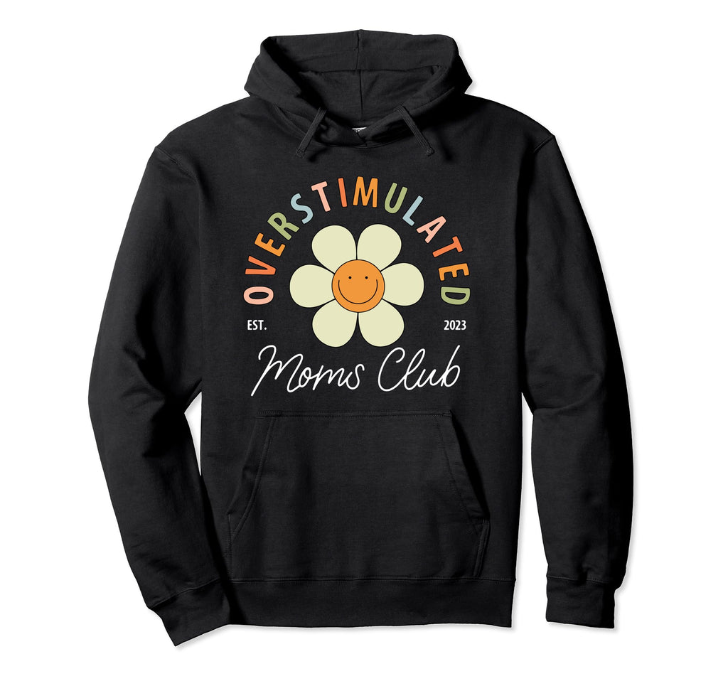Overstimulated Moms Club Funny Mothers Hoodie - Trendy Graphic Men Women - T-Shirt, Sweatshirt, Hoodie