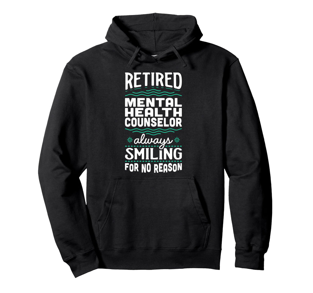 Always Smiling Retired Mental Health Hoodie - Fun Novelty Design Men Women - T-Shirt, Sweatshirt, Hoodie