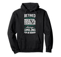 Always Smiling Retired Mental Health Hoodie - Fun Novelty Design Men Women - T-Shirt, Sweatshirt, Hoodie