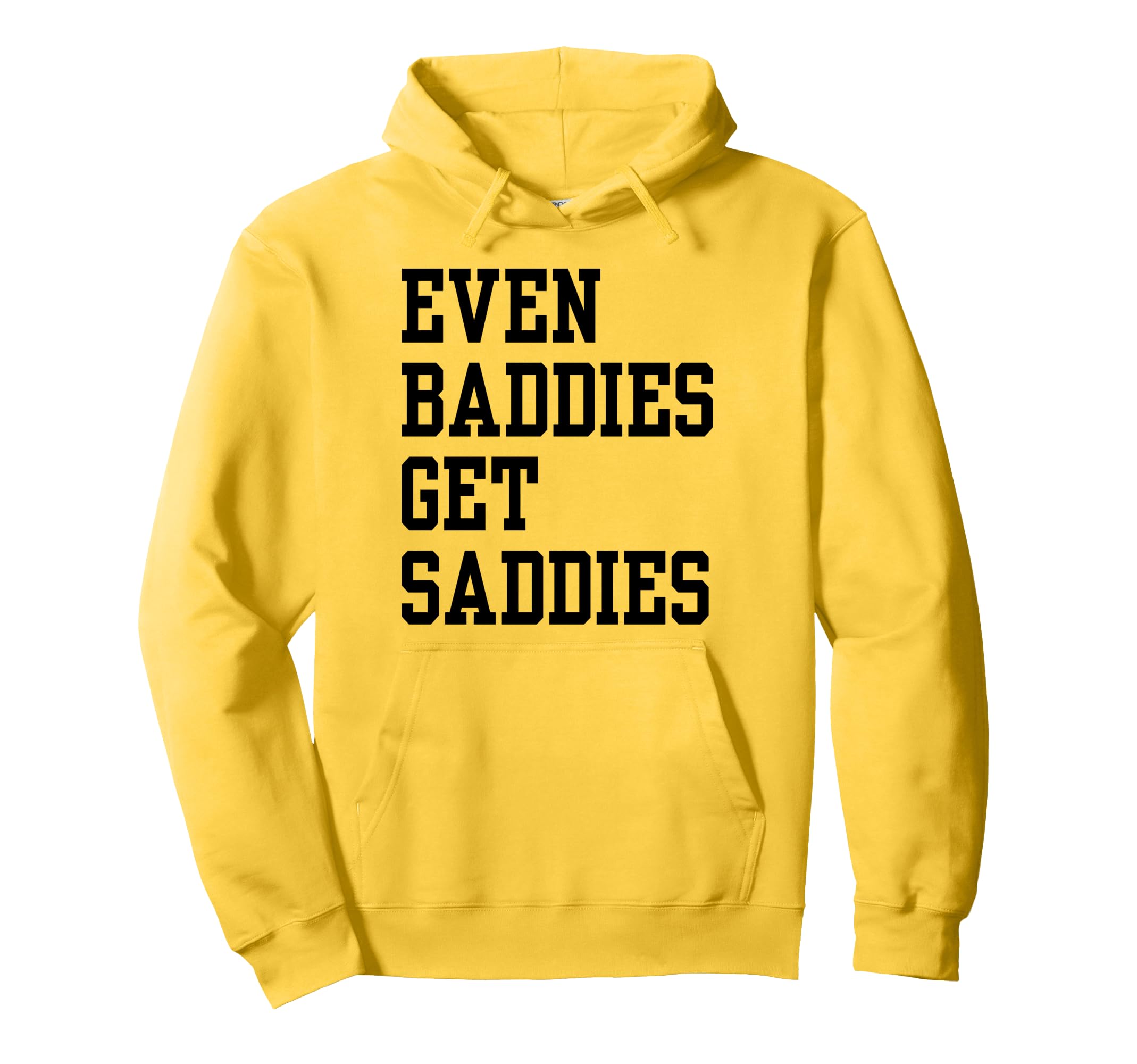 Even Baddies Get Saddies Funny Self Hoodie - Minimalist Print for Adults - T-Shirt, Sweatshirt, Hoodie
