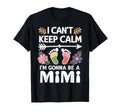 I Cant Keep Calm Im Gonna Be Mimi T-Shirt - Novelty Apparel for Adults - T-Shirt, Sweatshirt, Hoodie