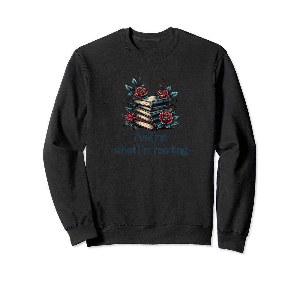Ask Me What Im Reading Book Worm Sweatshirt - Unique Graphic Unisex - T-Shirt, Sweatshirt, Hoodie