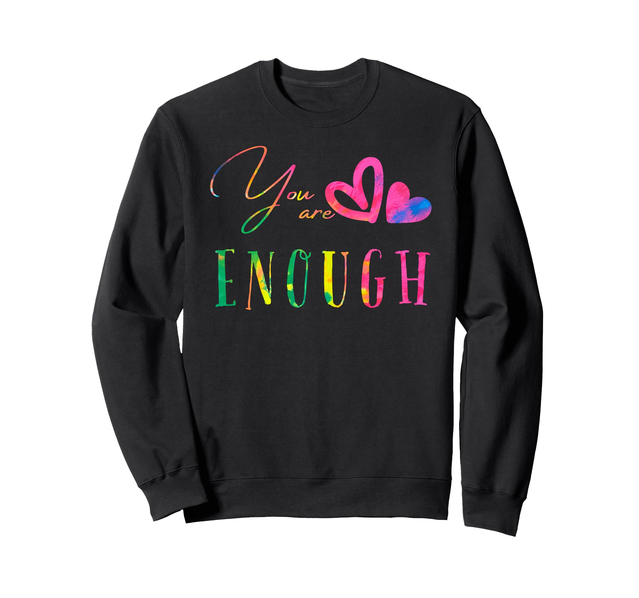 Dear Person Behind Me You Are Enough Sweatshirt - Trendy Graphic Men Women - T-Shirt, Sweatshirt, Hoodie