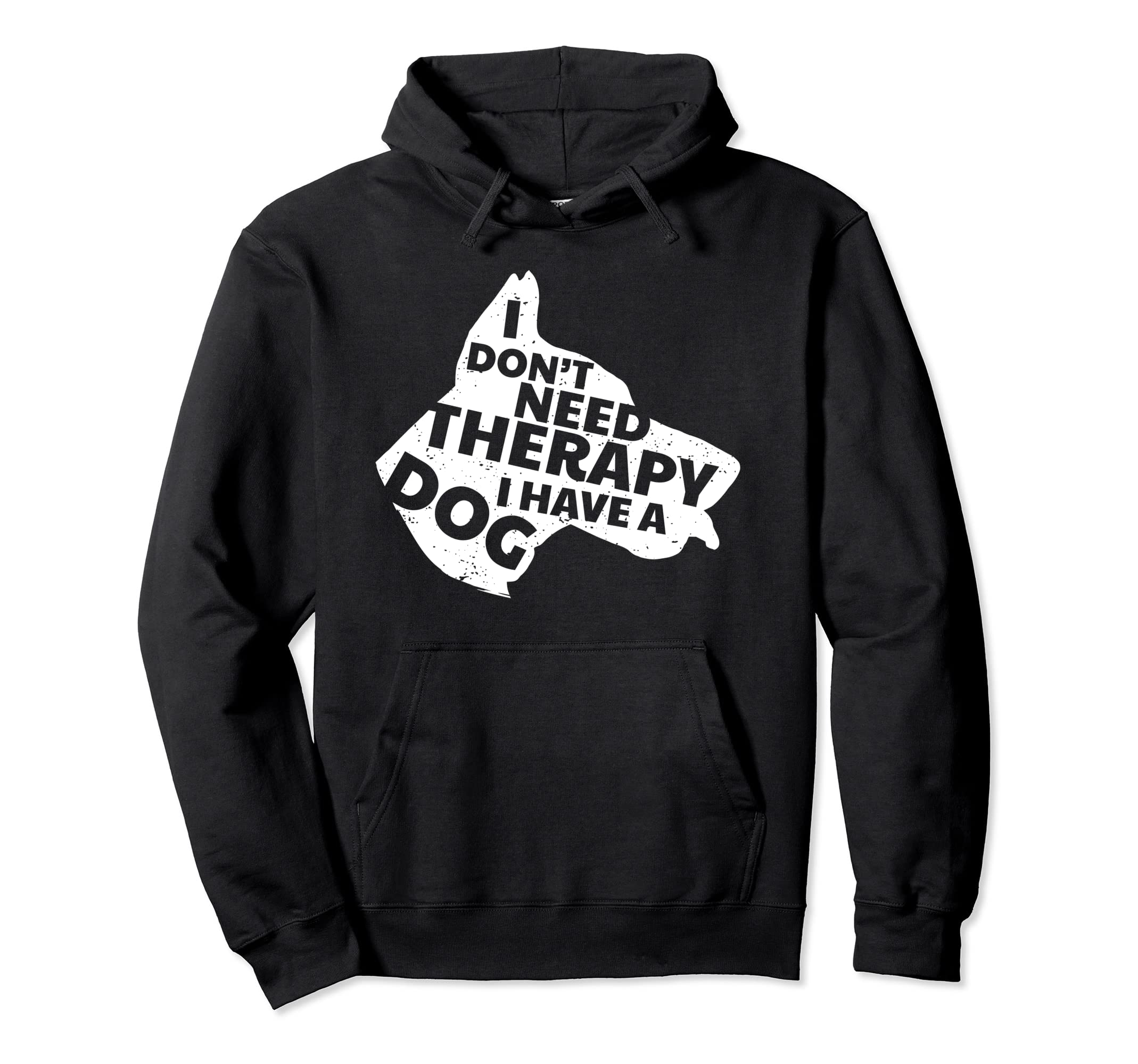 I Dont Need Therapy I Have Dog Funny Hoodie - Trendy Graphic Unisex - T-Shirt, Sweatshirt, Hoodie