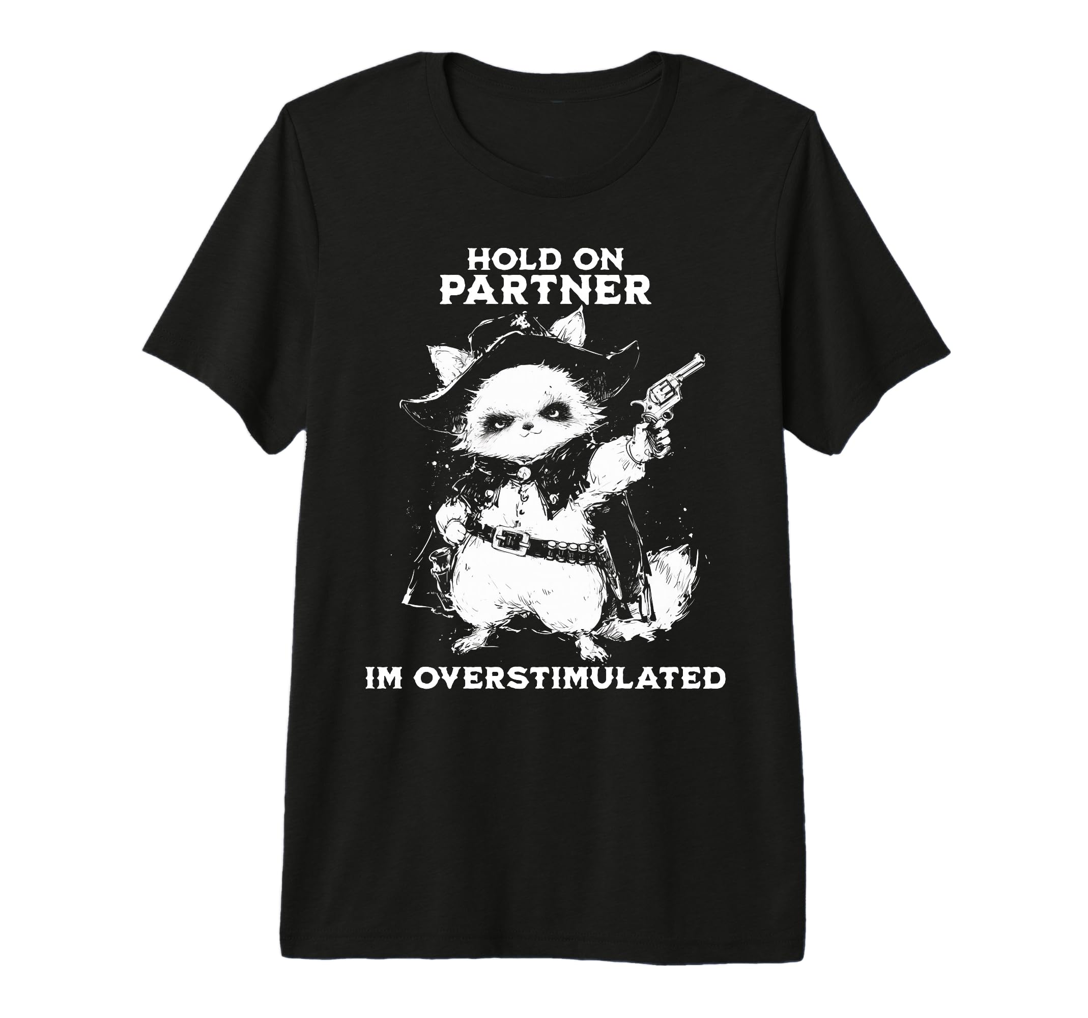 Hold Partner Im Overstimulated Cowboy T-Shirt - Streetwear Style Men Women - T-Shirt, Sweatshirt, Hoodie