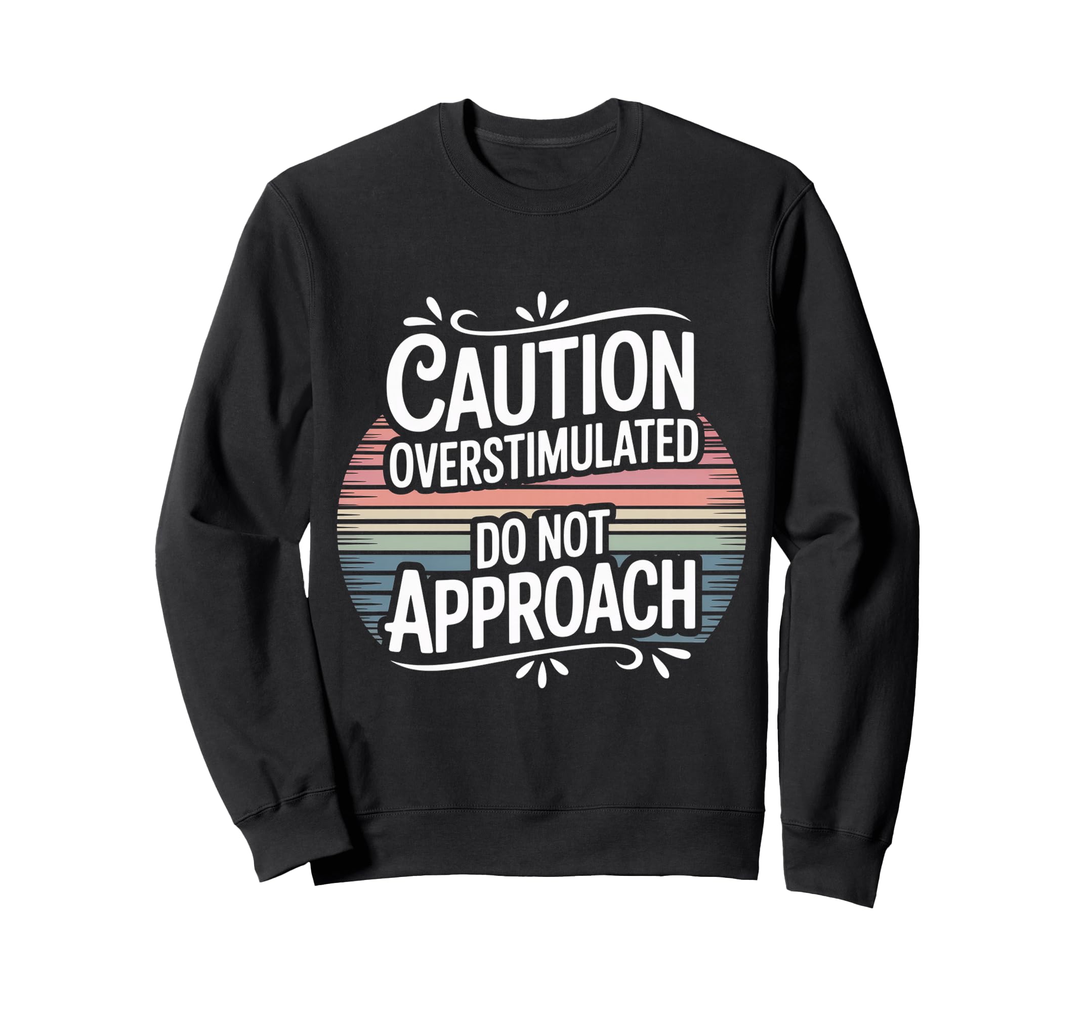 Caution Overstimulated Do Not Approach Sweatshirt - Unique Graphic Unisex - T-Shirt, Sweatshirt, Hoodie