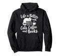 Funny Life Is Better Cats Coffee And Hoodie - Novelty Apparel Men Women - T-Shirt, Sweatshirt, Hoodie