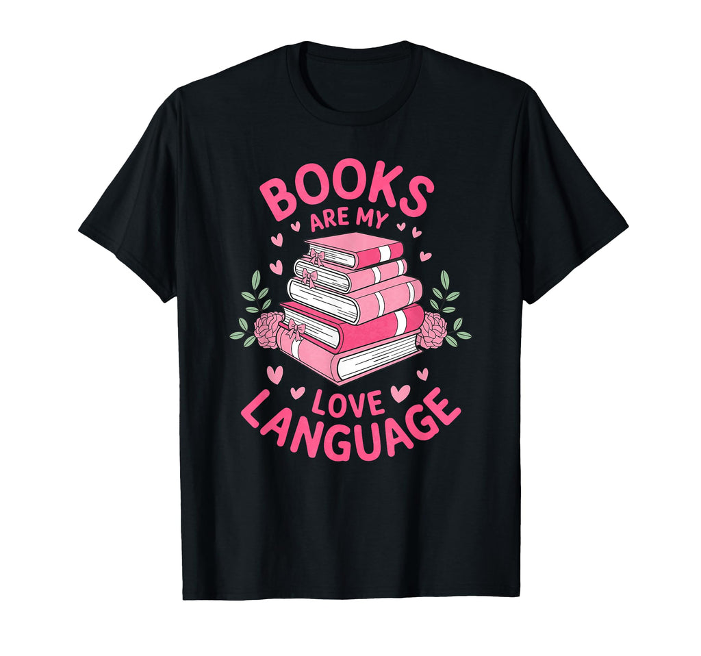 Books Are My Love Language Funny T-Shirt - Trendy Graphic Men Women - T-Shirt, Sweatshirt, Hoodie