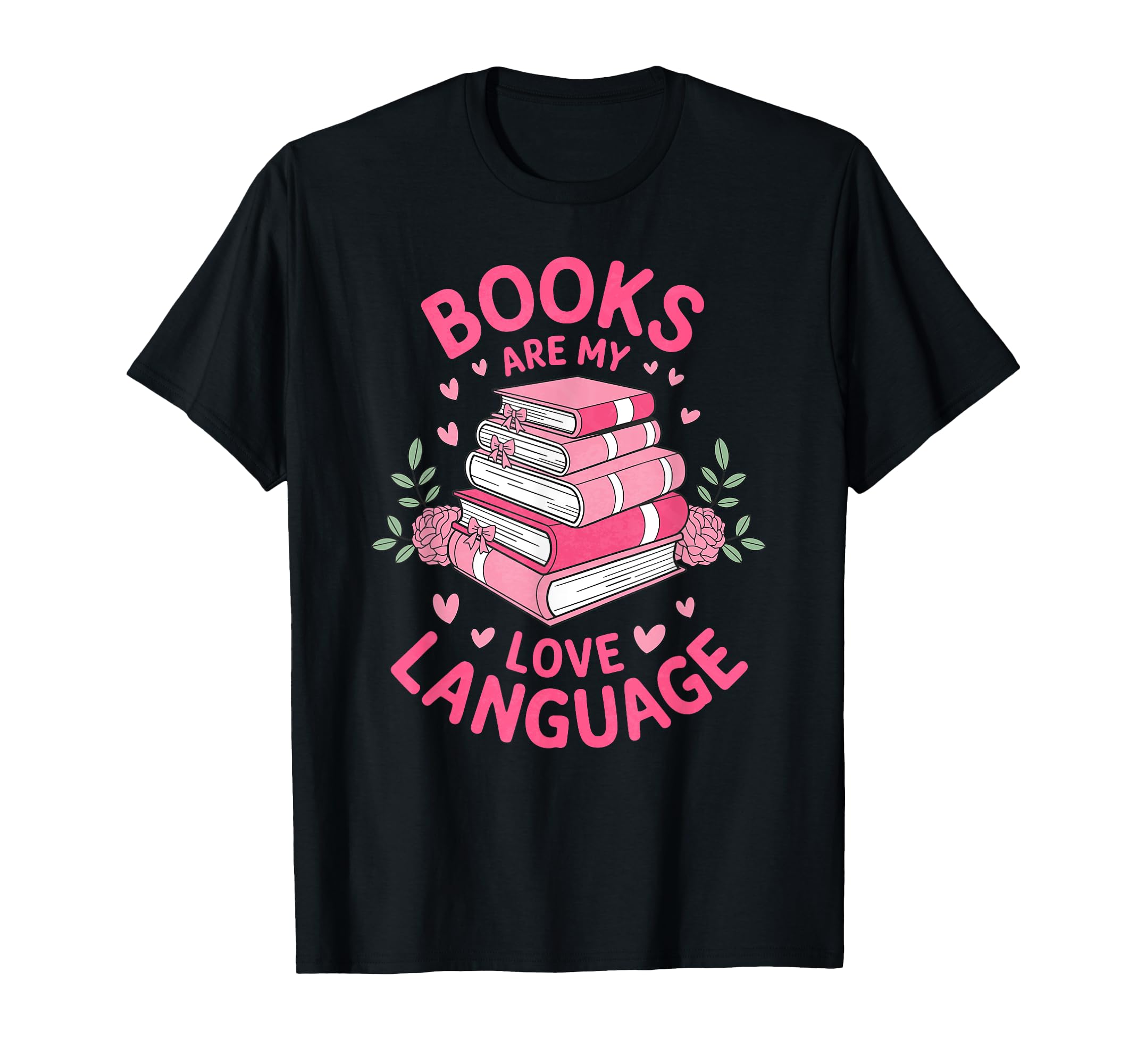 Books Are My Love Language Funny T-Shirt - Trendy Graphic Men Women - T-Shirt, Sweatshirt, Hoodie