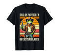 Hold Partner Im Overstimulated T-Shirt - Fun Novelty Design Men Women - T-Shirt, Sweatshirt, Hoodie