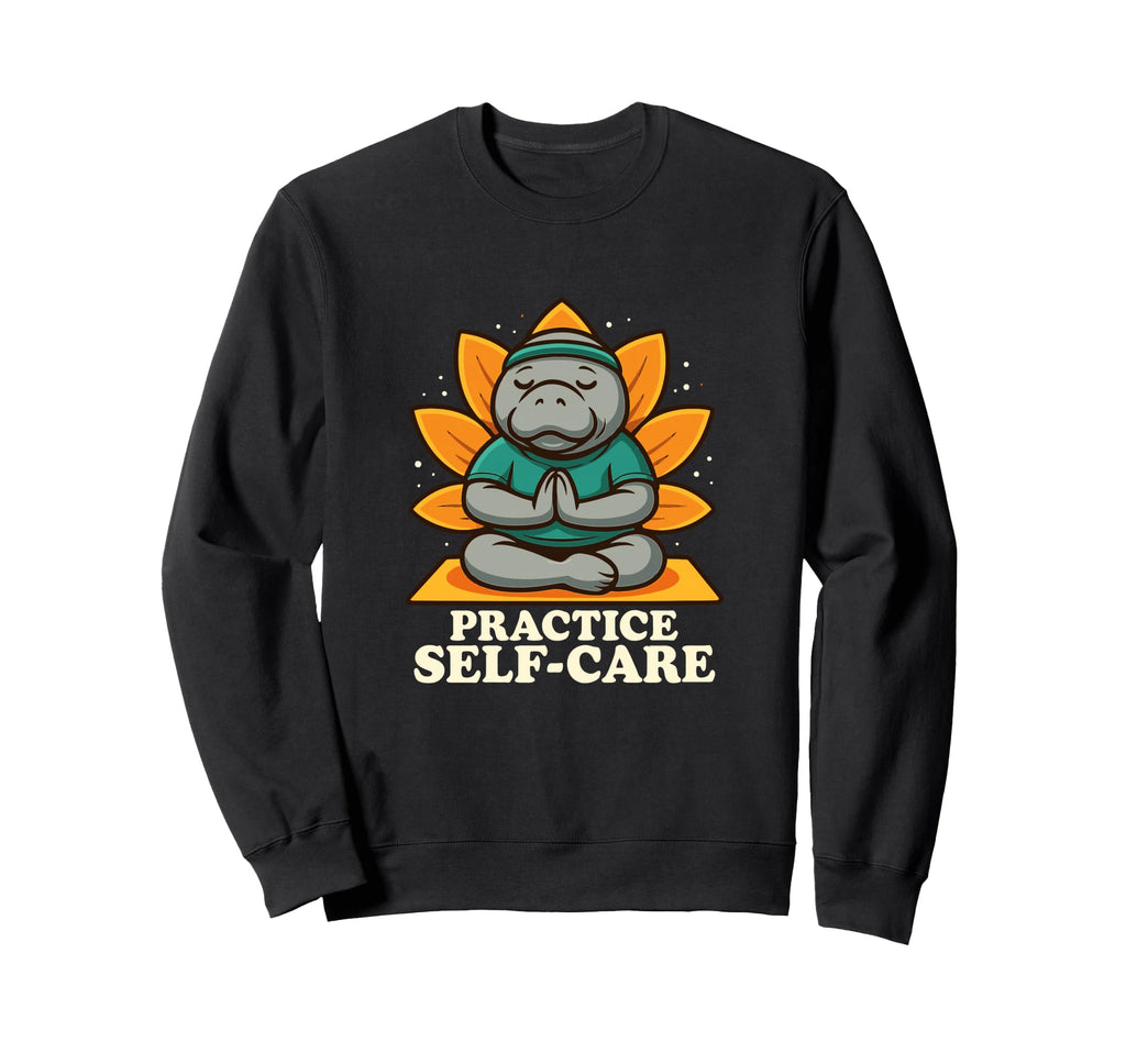 Practice Self Care Manatee Sweatshirt - Casual Everyday Wear for Adults - T-Shirt, Sweatshirt, Hoodie