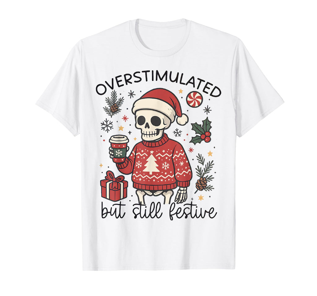 Meme Overstimulated But Festive T-Shirt - Custom Art Print for Adults - T-Shirt, Sweatshirt, Hoodie