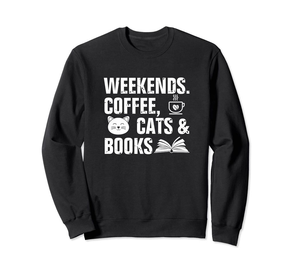 Weekends Coffee Cats And Books Sweatshirt - Novelty Apparel Men Women - T-Shirt, Sweatshirt, Hoodie
