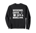 Weekends Coffee Cats And Books Sweatshirt - Novelty Apparel Men Women - T-Shirt, Sweatshirt, Hoodie