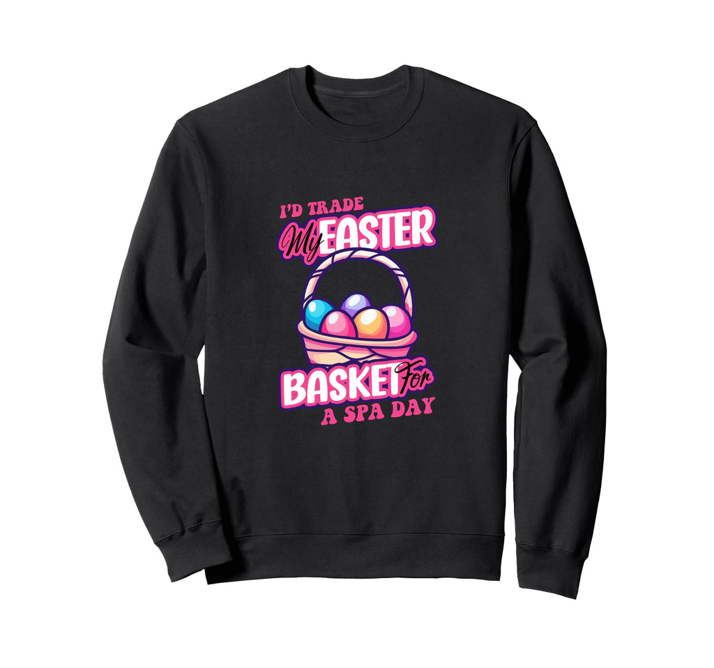 Id Trade My Easter Basket Spa Day Sweatshirt - Streetwear Style Men Women - T-Shirt, Sweatshirt, Hoodie