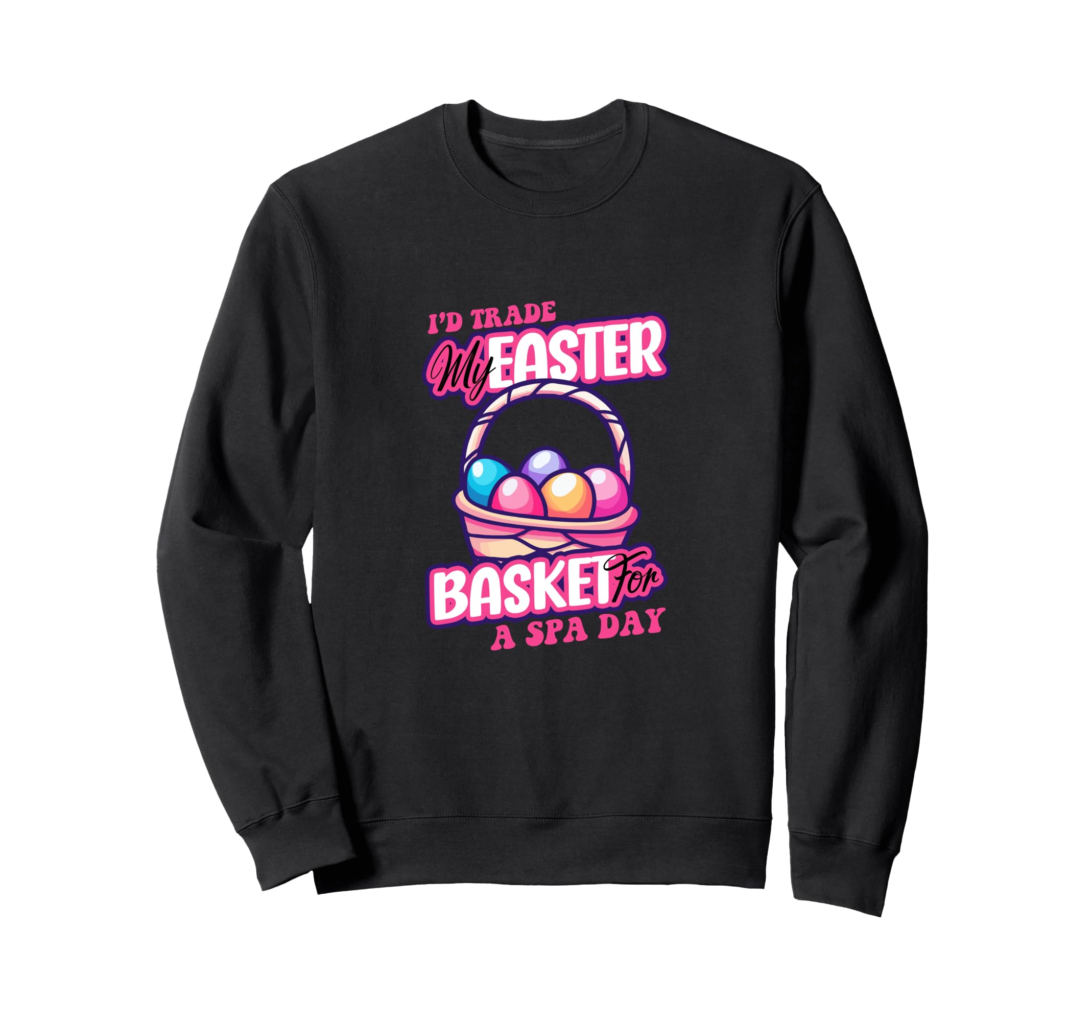 Id Trade My Easter Basket Spa Day Sweatshirt - Streetwear Style Men Women - T-Shirt, Sweatshirt, Hoodie