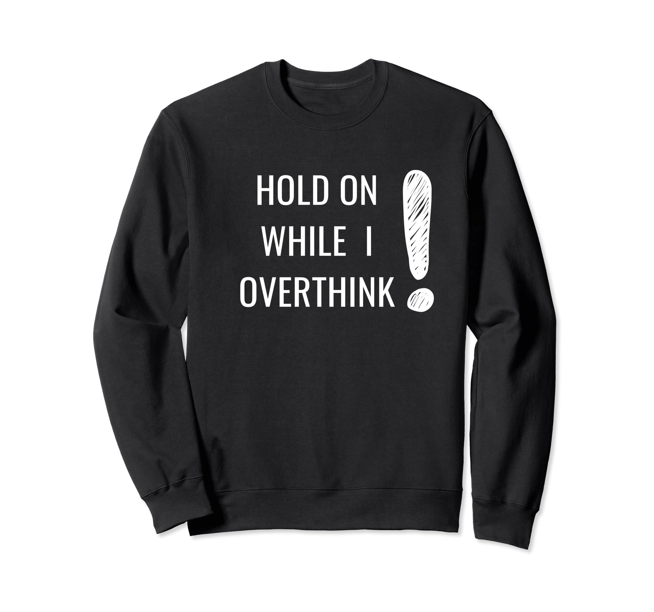 Hold Overthinker Sarcastic Novelty Sweatshirt - Graphic Print Men Women - T-Shirt, Sweatshirt, Hoodie