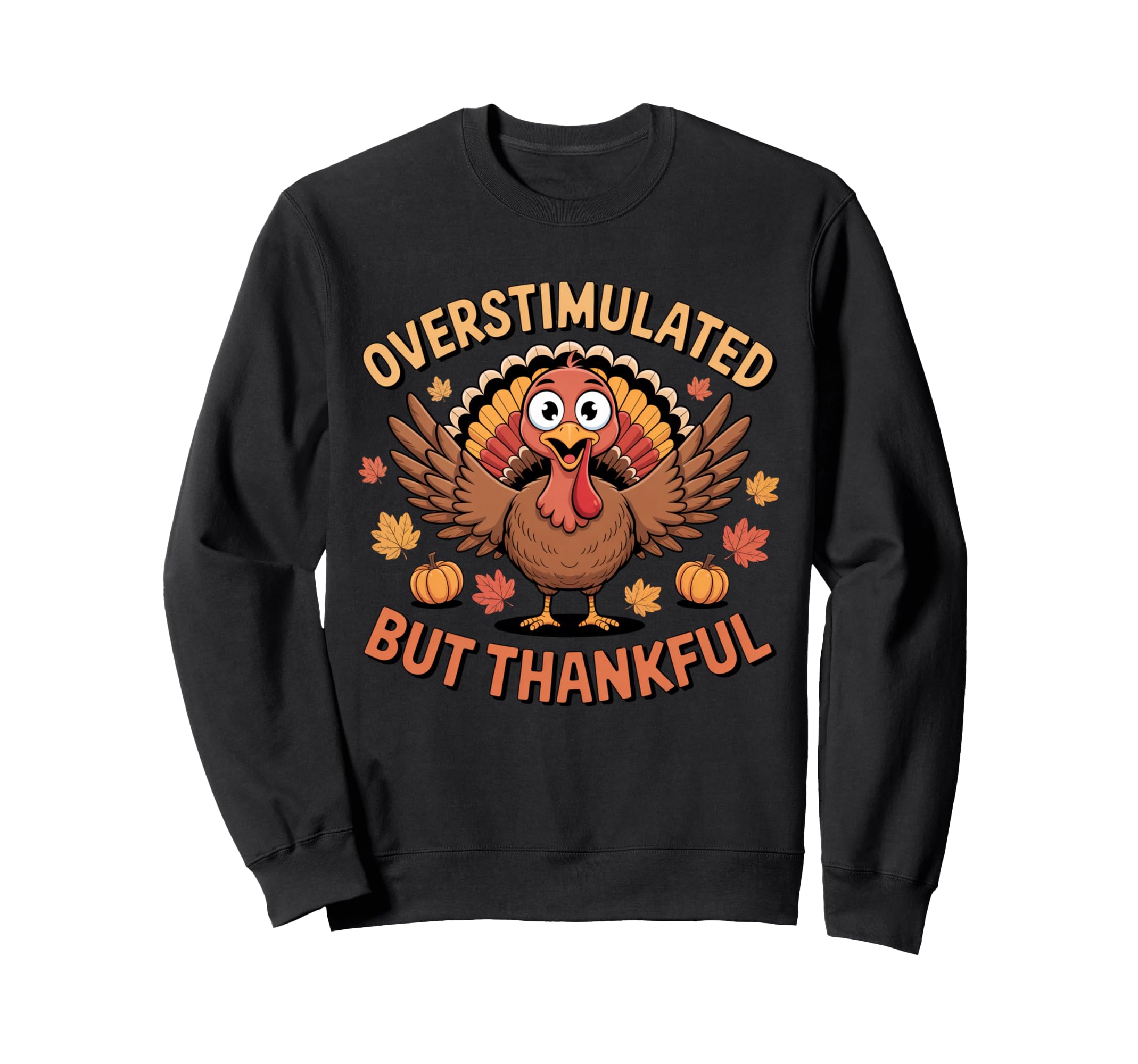 Overstimulated But Thankful Funny Sweatshirt - Novelty Apparel for Adults - T-Shirt, Sweatshirt, Hoodie