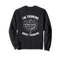 Im Thinking About Thinking Overthinker Sweatshirt - Graphic Print Unisex - T-Shirt, Sweatshirt, Hoodie