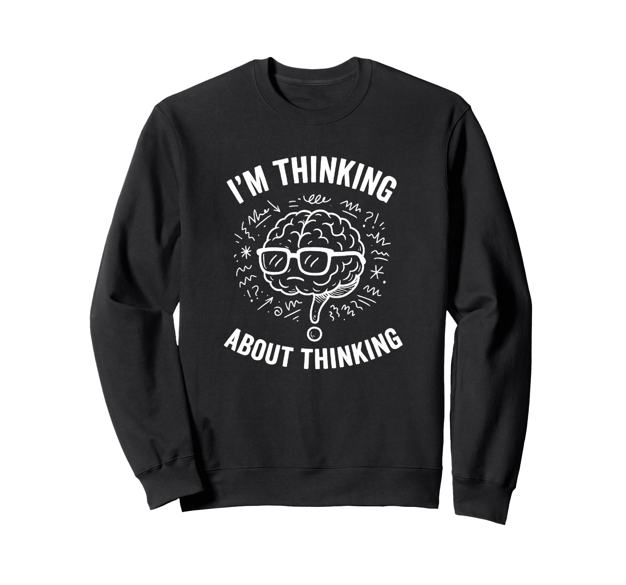 Im Thinking About Thinking Overthinker Sweatshirt - Graphic Print Unisex - T-Shirt, Sweatshirt, Hoodie