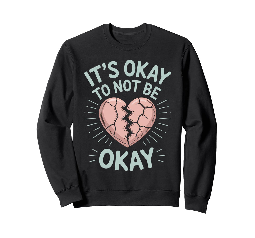 Its Okay To Not Be Okay Mental Health Sweatshirt - Minimalist Print Unisex - T-Shirt, Sweatshirt, Hoodie