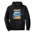 Sorry Im Booked Funny Bookworm Reading Hoodie - Trendy Graphic Men Women - T-Shirt, Sweatshirt, Hoodie
