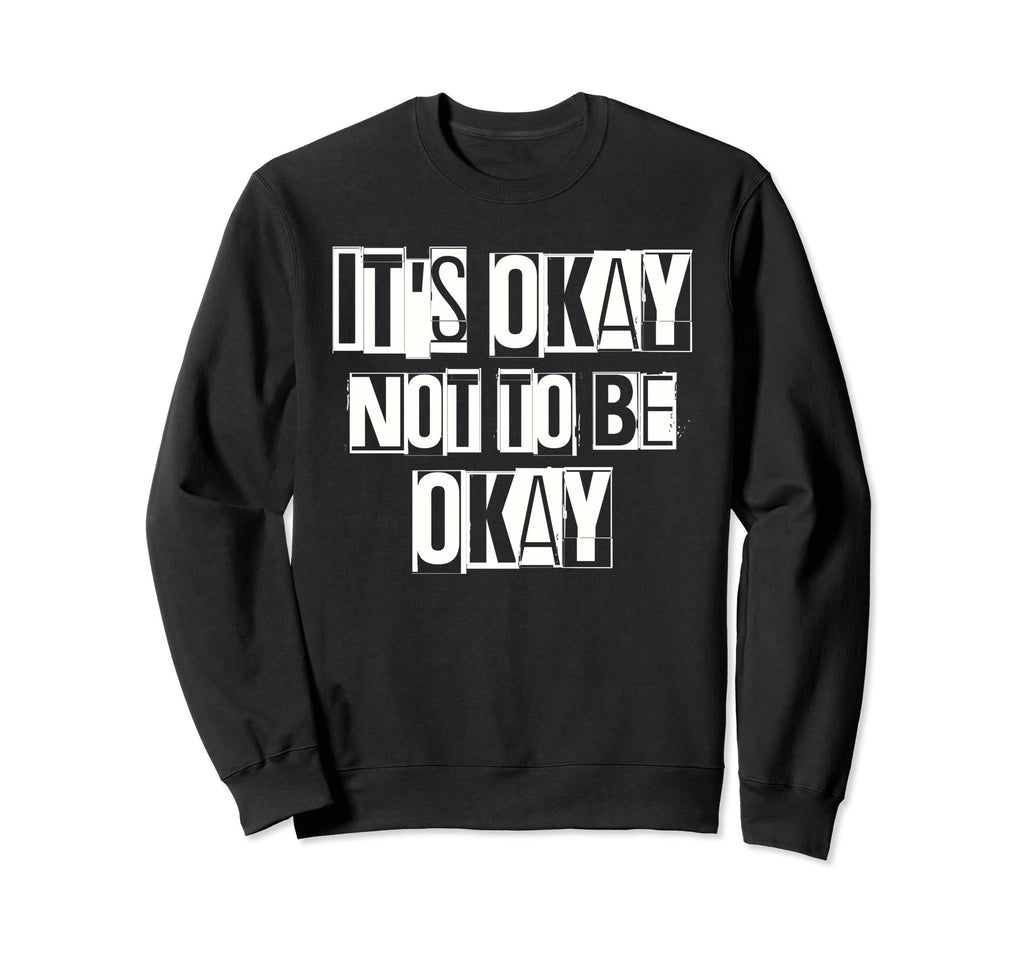 Its Okay Not To Be Ok Large Bold Sweatshirt - Fun Novelty Design Unisex - T-Shirt, Sweatshirt, Hoodie