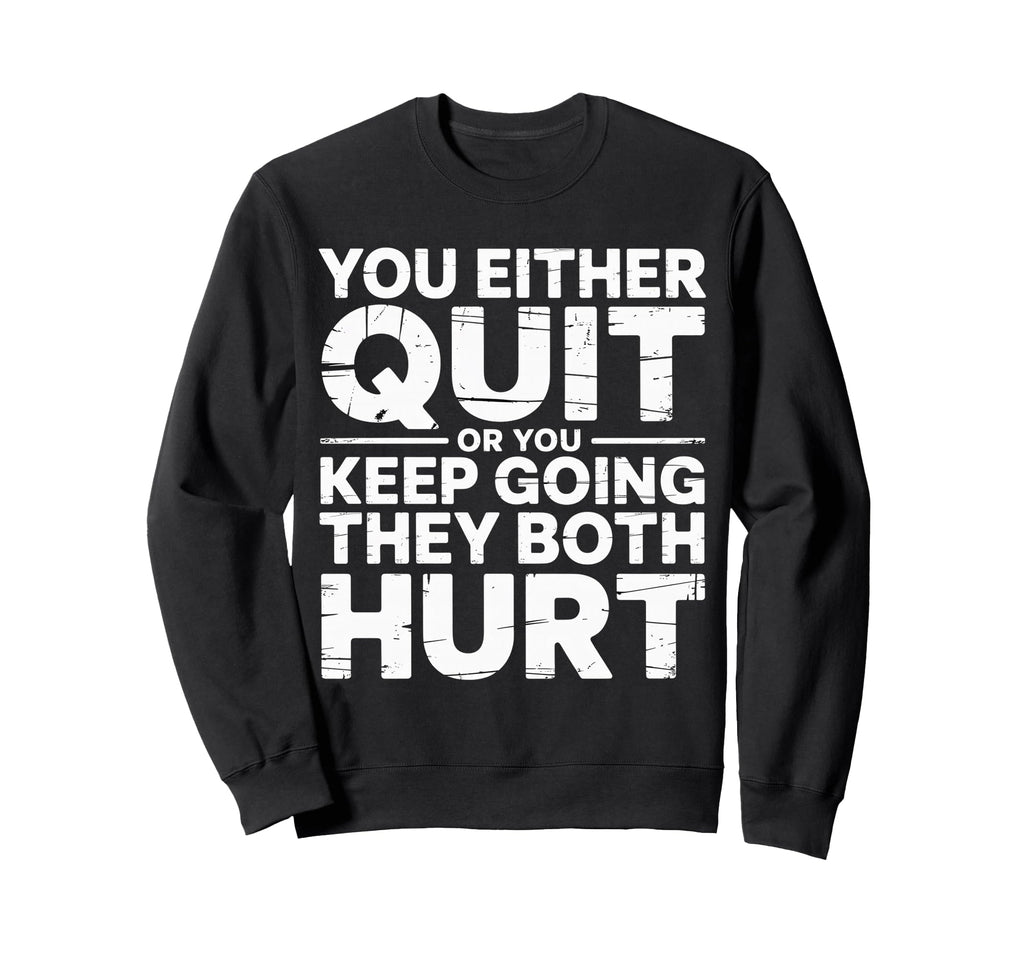 You Either Quit Or You Keep Sweatshirt - Aesthetic Graphic for Adults - T-Shirt, Sweatshirt, Hoodie