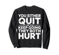 You Either Quit Or You Keep Sweatshirt - Aesthetic Graphic for Adults - T-Shirt, Sweatshirt, Hoodie