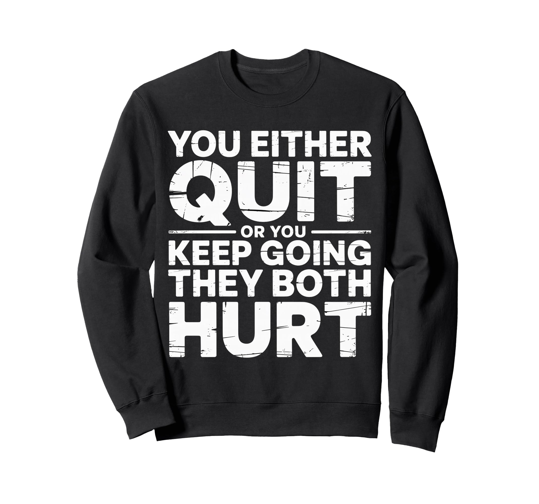 You Either Quit Or You Keep Sweatshirt - Aesthetic Graphic for Adults - T-Shirt, Sweatshirt, Hoodie